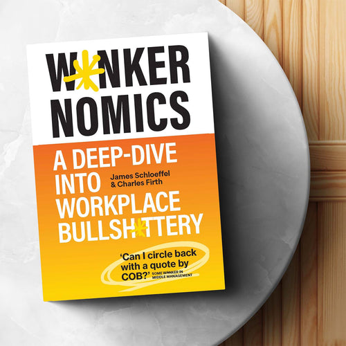 Wankernomics: A Deep-Dive Into Workplace Bullshittery (SIGNED FIRST EDITION)